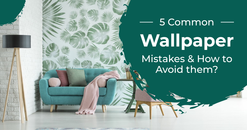 5 common wallpaper mistakes